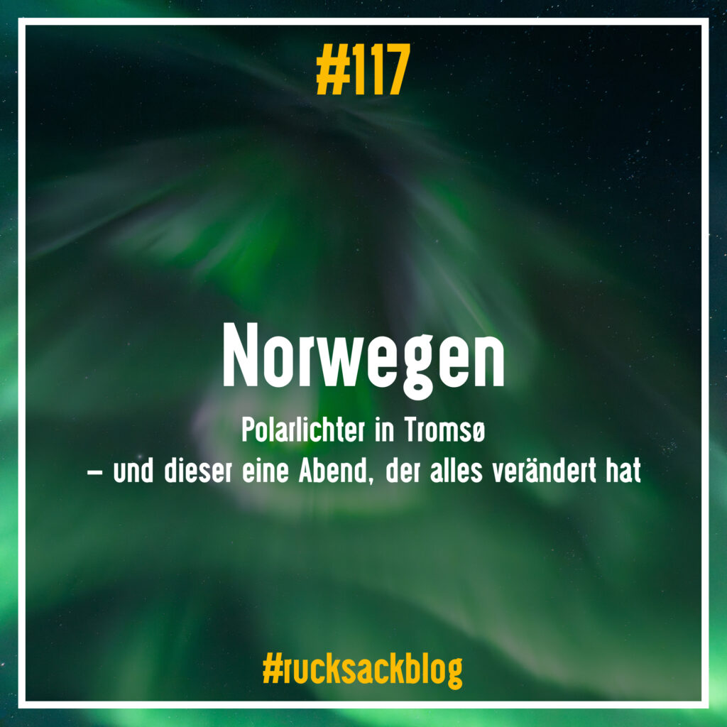 Polarlichter in Tromsø– und dieser eine Abend, der alles verändert hat